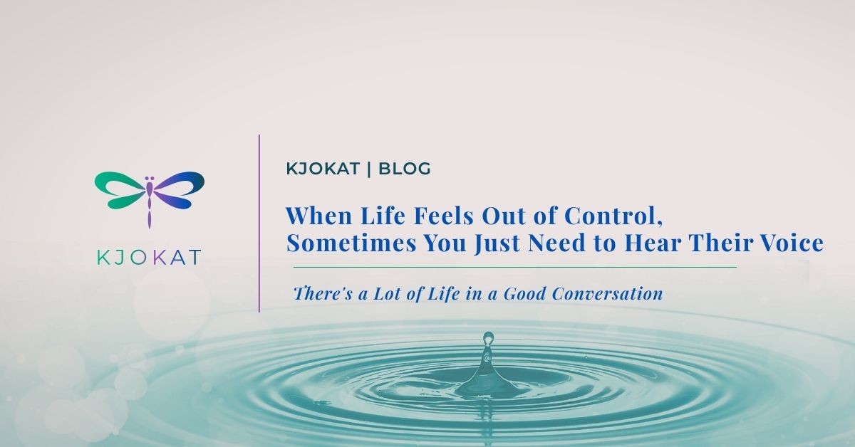When Life Feels Out of Control, Sometimes You Just Need to Hear Their Voice