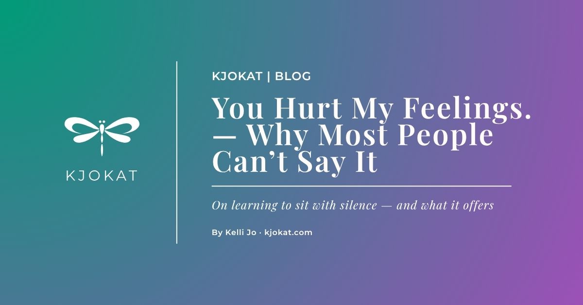 You Hurt My Feelings. — Why Most People Can’t Say It