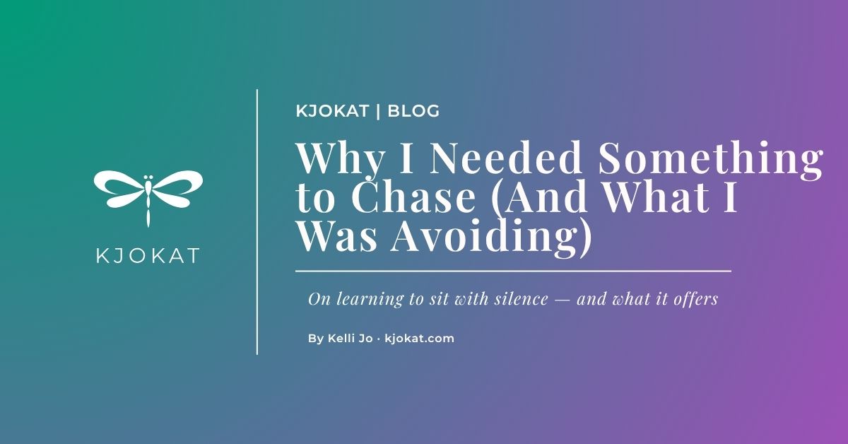 Why I Needed Something to Chase (And What I Was Avoiding)