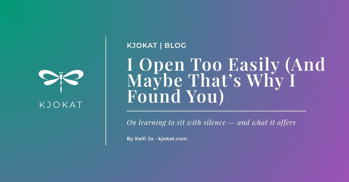 I Open Too Easily (And Maybe That’s Why I Found You)